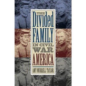 The Divided Family in Civil War America - by  Amy Murrell Taylor (Paperback) - 1 of 1