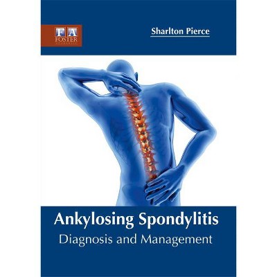 Ankylosing Spondylitis: Diagnosis and Management - by  Sharlton Pierce (Hardcover)