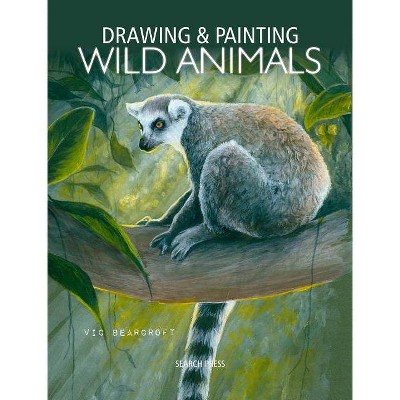 Drawing & Painting Wild Animals - by  Vic Bearcroft (Paperback)