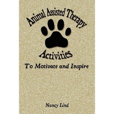 Animal Assisted Therapy Activities to Motivate and Inspire - by  Nancy Lind (Paperback)