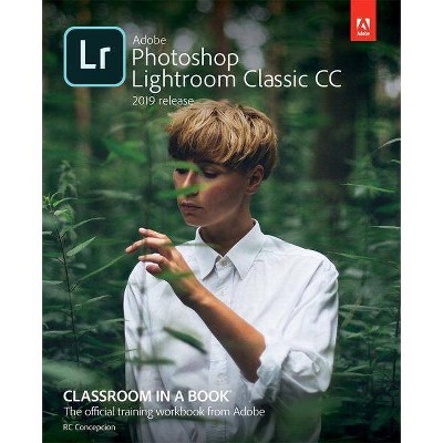 Adobe Photoshop Lightroom Classic CC Classroom in a Book (2019 Release) - by  Rafael Concepcion & John Evans & Katrin Straub (Paperback)