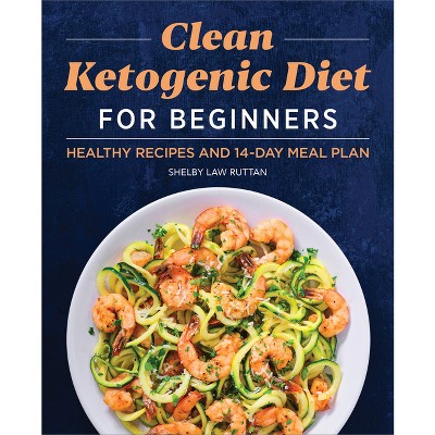 Clean Ketogenic Diet for Beginners - by  Shelby Law Ruttan (Paperback)