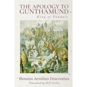 The Apology to Gunthamund - by  Blossius Aemilius Dracontius (Paperback) - 1 of 1