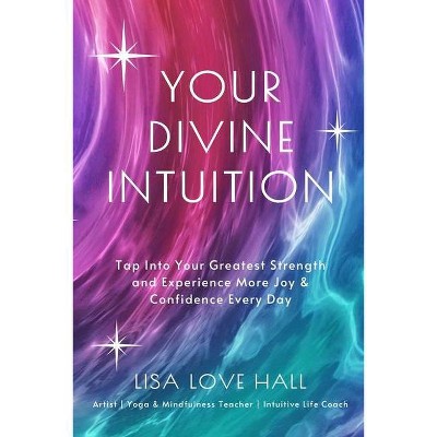 Your Divine Intuition - by  Lisa Love Hall (Paperback)