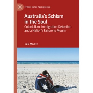 Australia's Schism in the Soul - (Studies in the Psychosocial) by  Julie Macken (Paperback) - 1 of 1