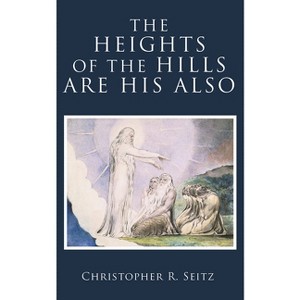 The Heights of the Hills Are His Also - by  Christopher R Seitz (Hardcover) - 1 of 1