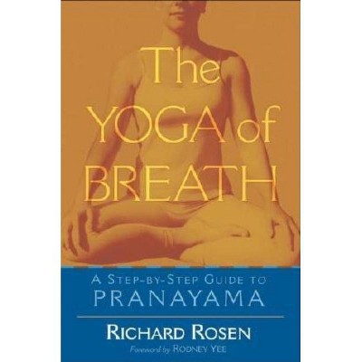 The Yoga of Breath - by  Richard Rosen (Paperback)