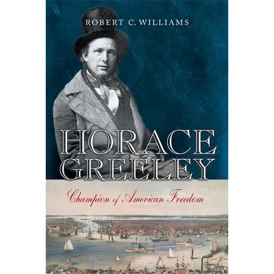 Horace Greeley - by  Robert C Williams (Hardcover)