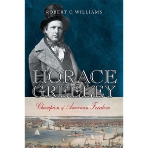 Horace Greeley - by  Robert C Williams (Hardcover) - 1 of 1