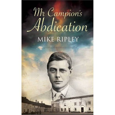 Mr. Campion's Abdication - (Albert Campion Mystery) by  Mike Ripley (Hardcover)