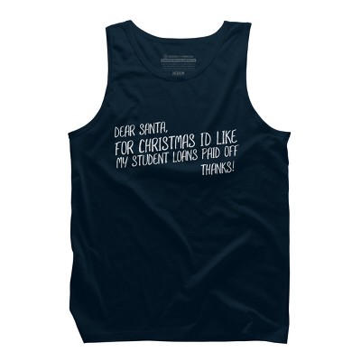 Men's Design By Humans Dear Santa For Christmas I'd Like My Student Loans Paid Off By Thingsandthings Tank Top