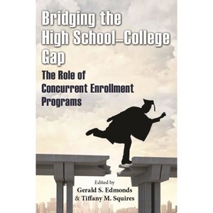 Bridging the High School-College Gap - by  Gerald S Edmonds & Tiffany M Squires (Paperback) - 1 of 1