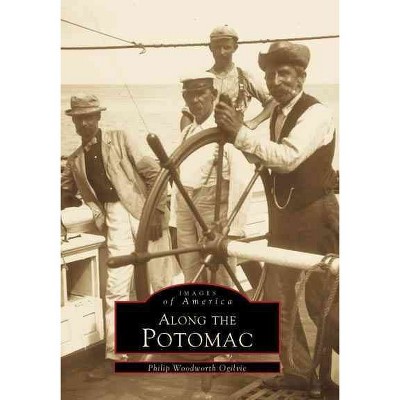 Along the Potomac - by Philip W. Ogilvie (Paperback)