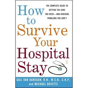 How to Survive Your Hospital Stay - (Lynn Sonberg Books) by  Gail Van Kanegan & Michael Boyette (Paperback) - 1 of 1