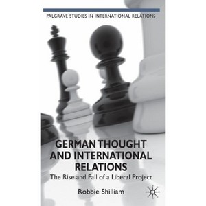 German Thought and International Relations - (Palgrave Studies in International Relations) by  R Shilliam (Hardcover) - 1 of 1