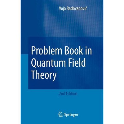 Problem Book in Quantum Field Theory - 2nd Edition by  Voja Radovanovic (Paperback)