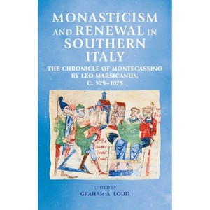 Monasticism and Renewal in Southern Italy - (Manchester Medieval Sources) by  Graham Loud (Hardcover) - 1 of 1