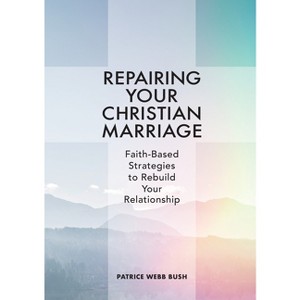 Repairing Your Christian Marriage - by  Patrice Webb Bush (Paperback) - 1 of 1