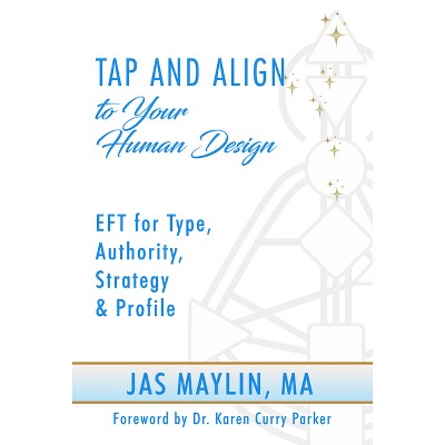 Tap and Align to Your Human Design - by  Jas Maylin (Paperback)