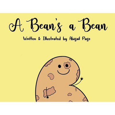 A Bean's a Bean - by  Abigail Page (Paperback)