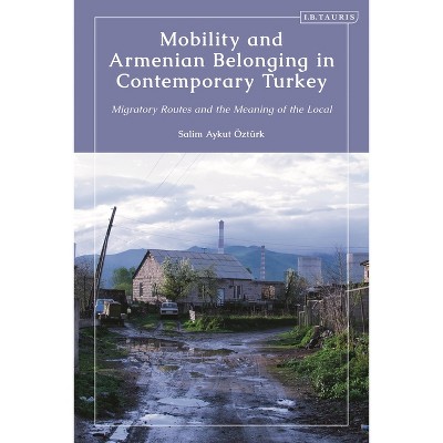 Mobility and Armenian Belonging in Contemporary Turkey - by  Salim Aykut Öztürk (Paperback)