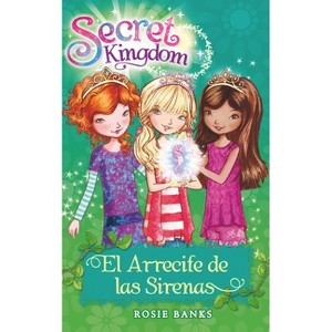 Secret Kingdom 4. El Arrecife de Las Sirenas - by  Rosie Banks (Paperback) - 1 of 1