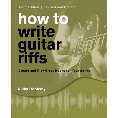 How to Write Guitar Riffs - by  Rikky Rooksby (Paperback)