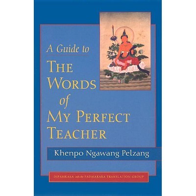 A Guide to the Words of My Perfect Teacher - by  Khenpo Ngawang Pelzang (Paperback)