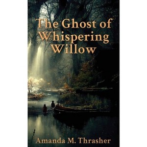The Ghost of Whispering Willow - by  Amanda M Thrasher (Paperback) - 1 of 1
