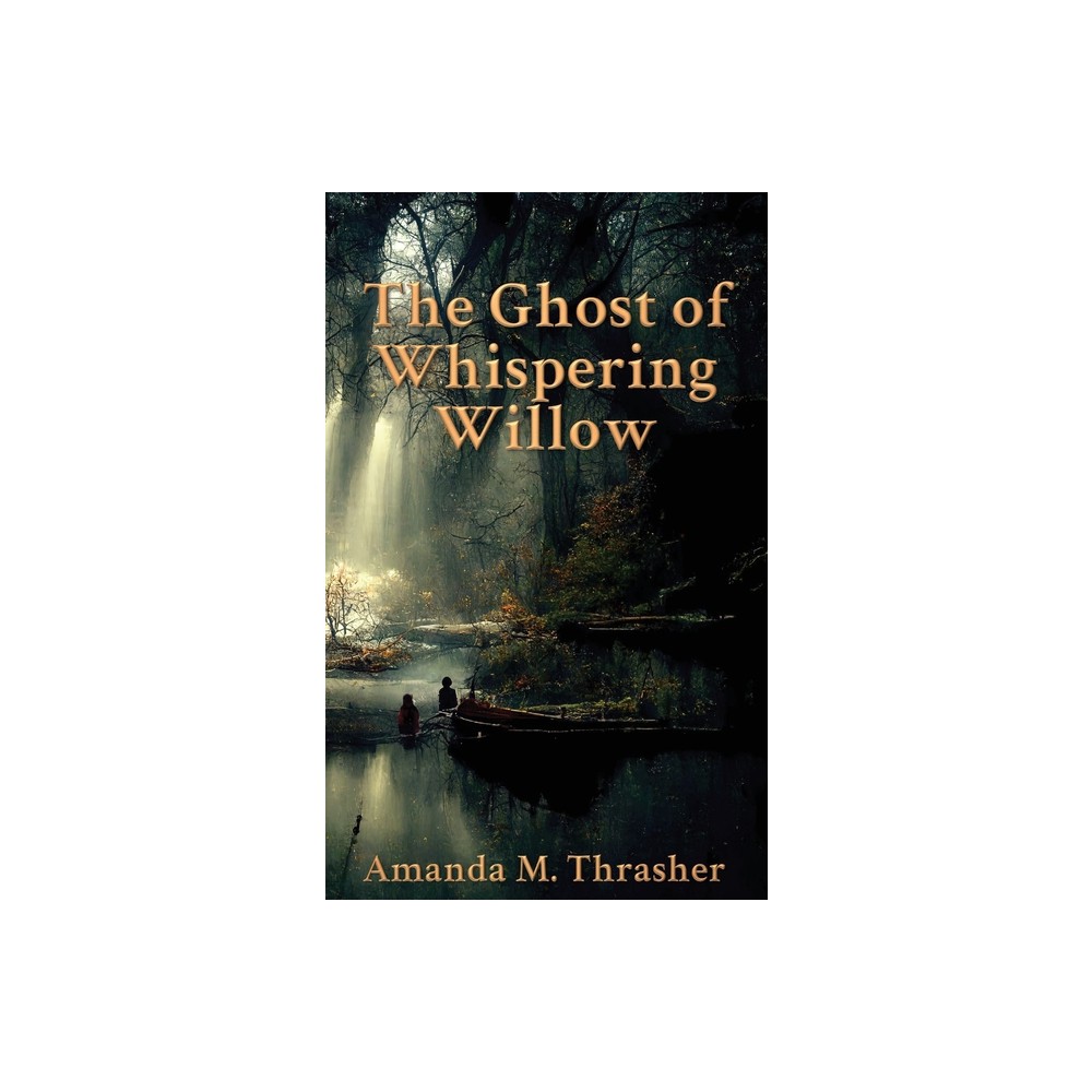 The Ghost of Whispering Willow - by Amanda M Thrasher (Paperback)