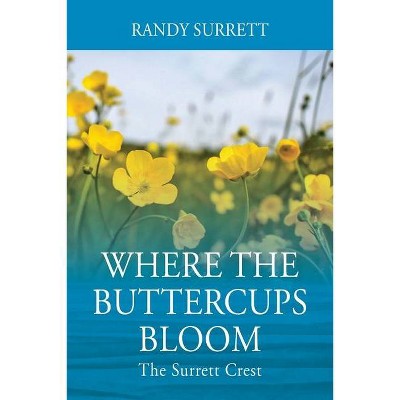 Where the Buttercups Bloom - by  Randy Surrett (Paperback)