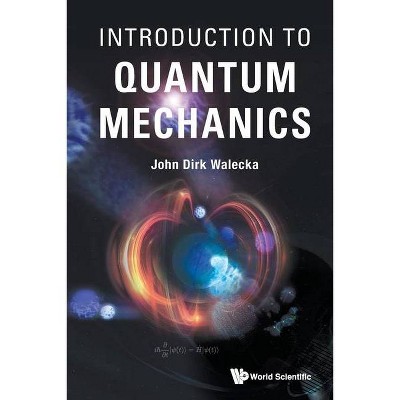 Introduction to Quantum Mechanics - by  John Dirk Walecka (Paperback)