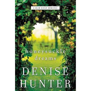 Honeysuckle Dreams - (Blue Ridge Romance) by  Denise Hunter (Paperback)