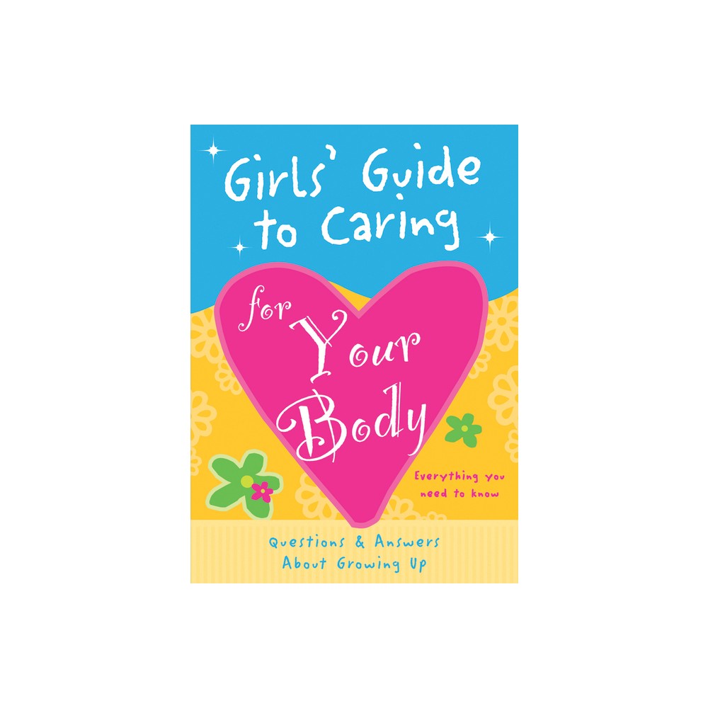 Girls Guide to Caring for Your Body - by Isabel B Lluch & Emily Lluch (Paperback)