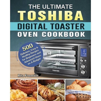 The Ultimate Toshiba Digital Toaster Oven Cookbook - by  Rita Fountain (Paperback)