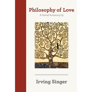 Philosophy of Love - (Irving Singer Library) by  Irving Singer (Paperback) - 1 of 1