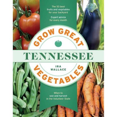 Grow Great Vegetables in Tennessee - (Grow Great Vegetables State-By-State) by  Ira Wallace (Paperback)