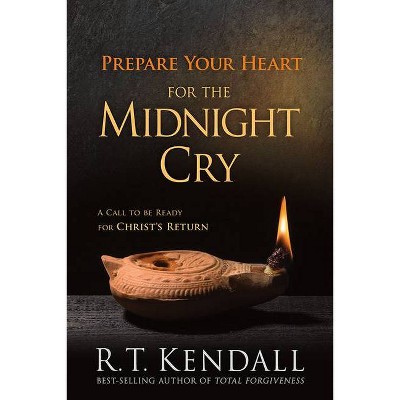 Prepare Your Heart for the Midnight Cry - by  R T Kendall (Paperback)