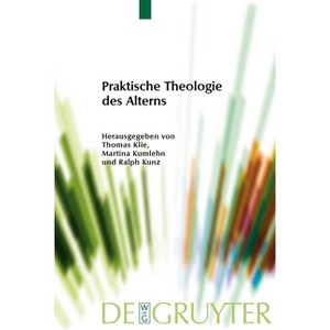 Praktische Theologie des Alterns - (Praktische Theologie Im Wissenschaftsdiskurs) by  Thomas Klie & Martina Kumlehn & Ralph Kunz (Paperback) - 1 of 1
