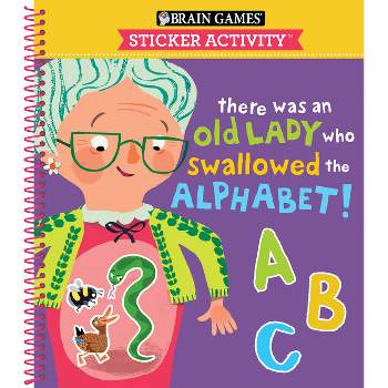 Brain Games - Sticker Activity: There Was an Old Lady Who Swallowed the Alphabet! (for Kids Ages 3-6) - (Spiral Bound)