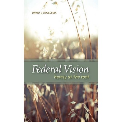 Federal Vision - by  David J Engelsma (Hardcover)