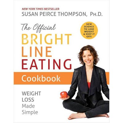 The Official Bright Line Eating Cookbook - by  Susan Peirce Thompson (Paperback)