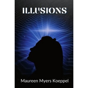 Illusions - by  Maureen Myers Koeppel (Paperback) - 1 of 1