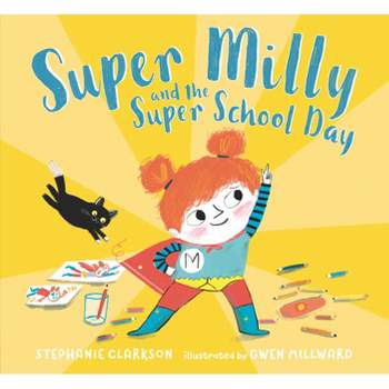 Super Milly and the Super School Day - by  Stephanie Clarkson (Hardcover)