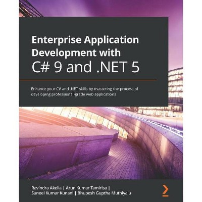 Enterprise Application Development with C# 9 and .NET 5 - by  Ravindra Akella & Arun Kumar Tamirisa & Suneel Kumar Kunani (Paperback)