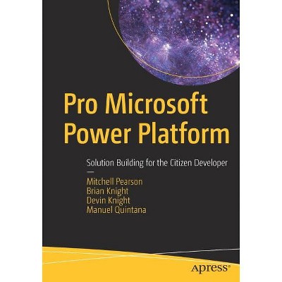 Pro Microsoft Power Platform - by  Mitchell Pearson & Brian Knight & Devin Knight & Manuel Quintana (Paperback)