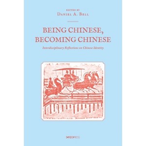 Being Chinese, Becoming Chinese - by  Daniel a Bell (Hardcover) - 1 of 1