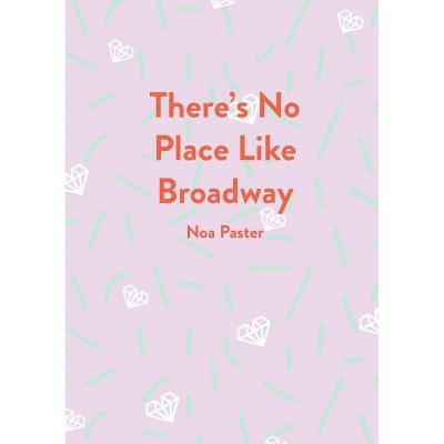 There's No Place Like Broadway - by  Noa Paster (Paperback)