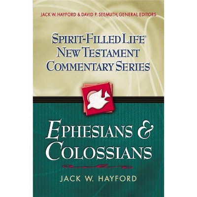 Ephesians and Colossians - (Spirit-Filled Life New Testament Commentary) by  Jack W Hayford & David P Seemuth (Paperback)