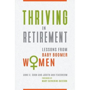 Thriving in Retirement - by  Anne Coon & Judith Feuerherm (Hardcover) - 1 of 1